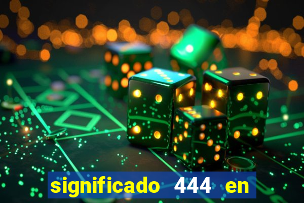 significado 444 en lo espiritual